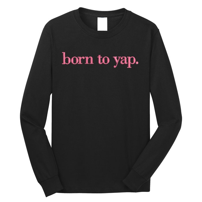 Born To Yap Long Sleeve Shirt