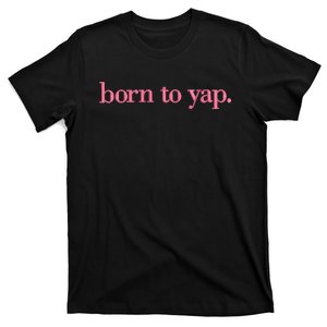 Born To Yap T-Shirt