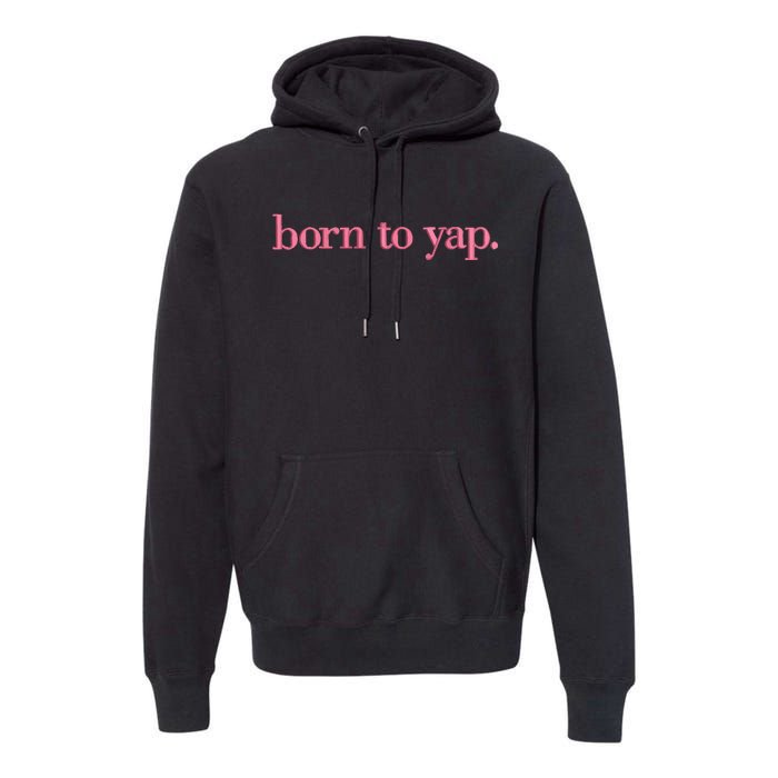 Born To Yap Premium Hoodie