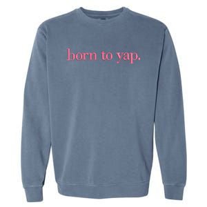 Born To Yap Garment-Dyed Sweatshirt