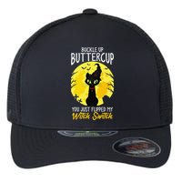 Buckle Up Buttercup You Just Flipped My Witch Switch Sassy Flexfit Unipanel Trucker Cap