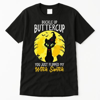 Buckle Up Buttercup You Just Flipped My Witch Switch Sassy Tall T-Shirt