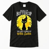 Buckle Up Buttercup You Just Flipped My Witch Switch Sassy Tall T-Shirt