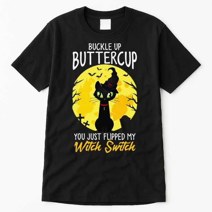 Buckle Up Buttercup You Just Flipped My Witch Switch Sassy Tall T-Shirt