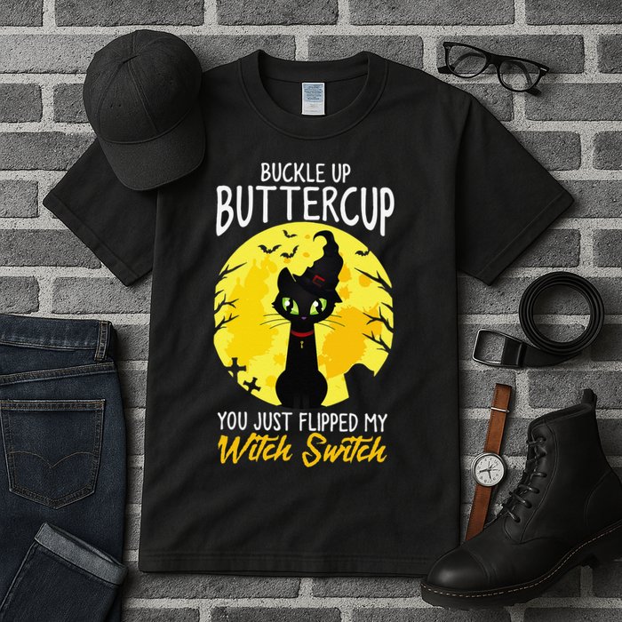 Buckle Up Buttercup You Just Flipped My Witch Switch Sassy Tall T-Shirt