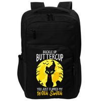 Buckle Up Buttercup You Just Flipped My Witch Switch Sassy Impact Tech Backpack