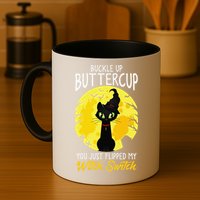 Buckle Up Buttercup You Just Flipped My Witch Switch Sassy Mug