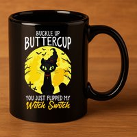 Buckle Up Buttercup You Just Flipped My Witch Switch Sassy 11oz C Handle Ceramic Mug