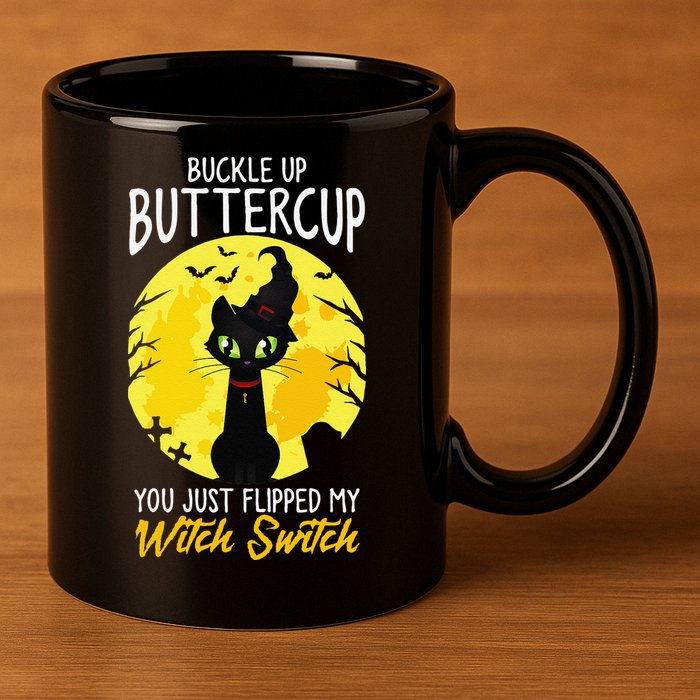 Buckle Up Buttercup You Just Flipped My Witch Switch Sassy 11oz C Handle Ceramic Mug