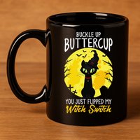 Buckle Up Buttercup You Just Flipped My Witch Switch Sassy 11oz C Handle Ceramic Mug