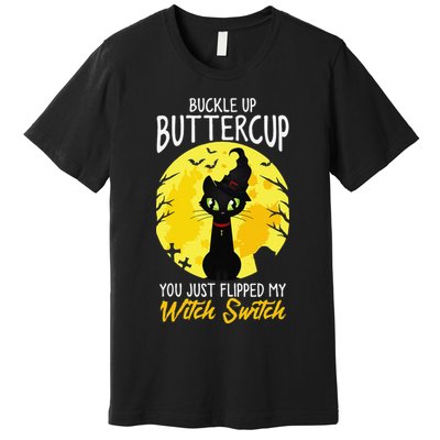 Buckle Up Buttercup You Just Flipped My Witch Switch Sassy Premium T-Shirt