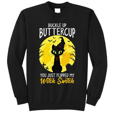 Buckle Up Buttercup You Just Flipped My Witch Switch Sassy Tall Sweatshirt