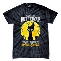Buckle Up Buttercup You Just Flipped My Witch Switch Sassy Tie-Dye T-Shirt