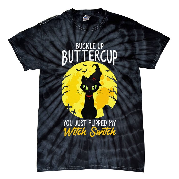Buckle Up Buttercup You Just Flipped My Witch Switch Sassy Tie-Dye T-Shirt