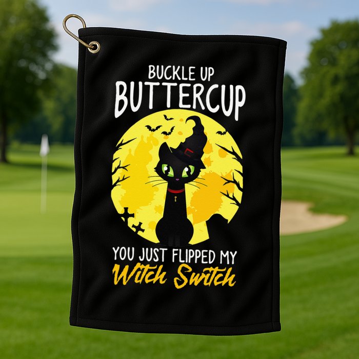 Buckle Up Buttercup You Just Flipped My Witch Switch Sassy Golf Towel