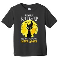 Buckle Up Buttercup You Just Flipped My Witch Switch Sassy Toddler T-Shirt
