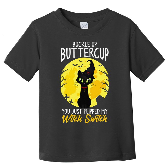 Buckle Up Buttercup You Just Flipped My Witch Switch Sassy Toddler T-Shirt