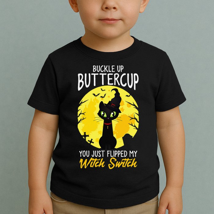 Buckle Up Buttercup You Just Flipped My Witch Switch Sassy Toddler T-Shirt