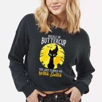 Buckle Up Buttercup You Just Flipped My Witch Switch Sassy Cropped Pullover Crew