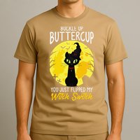 Buckle Up Buttercup You Just Flipped My Witch Switch Sassy T-Shirt
