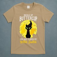 Buckle Up Buttercup You Just Flipped My Witch Switch Sassy T-Shirt
