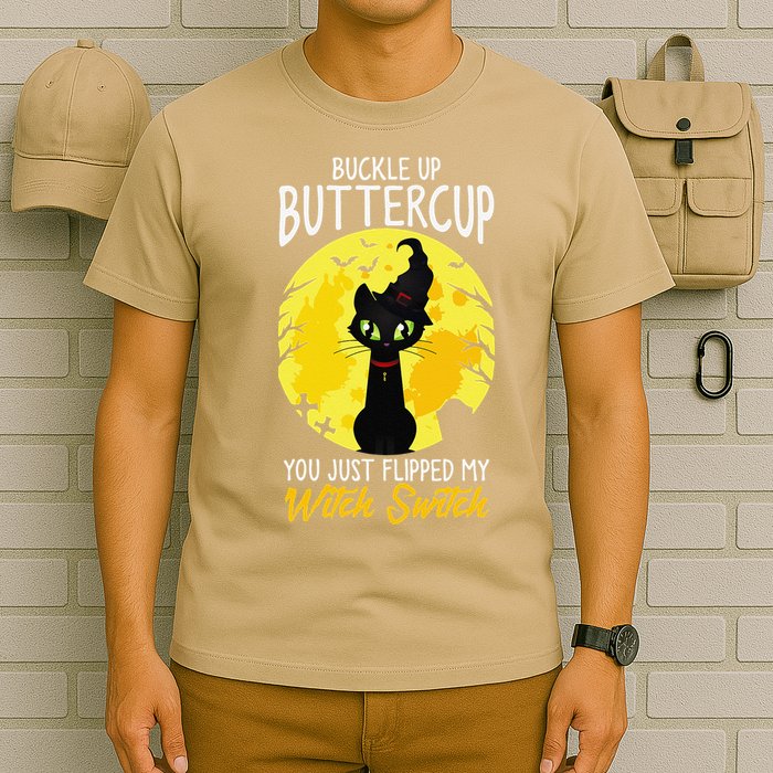 Buckle Up Buttercup You Just Flipped My Witch Switch Sassy T-Shirt