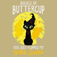Buckle Up Buttercup You Just Flipped My Witch Switch Sassy Button