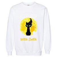 Buckle Up Buttercup You Just Flipped My Witch Switch Sassy Garment-Dyed Sweatshirt