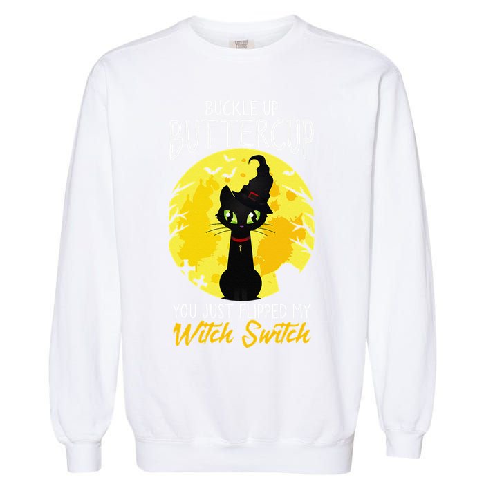 Buckle Up Buttercup You Just Flipped My Witch Switch Sassy Garment-Dyed Sweatshirt