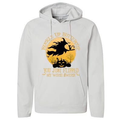 Buckle Up Buttercup You Just Flipped My Witch Switch Performance Fleece Hoodie