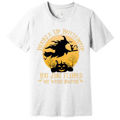 Buckle Up Buttercup You Just Flipped My Witch Switch Premium T-Shirt