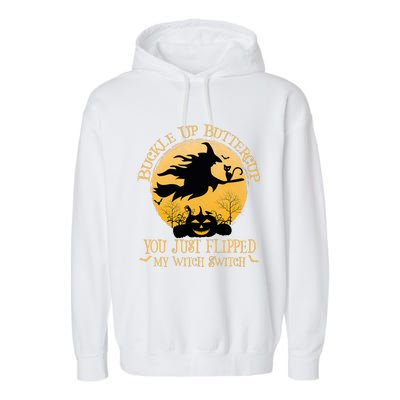 Buckle Up Buttercup You Just Flipped My Witch Switch Garment-Dyed Fleece Hoodie