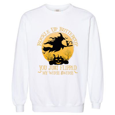 Buckle Up Buttercup You Just Flipped My Witch Switch Garment-Dyed Sweatshirt