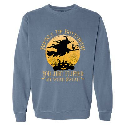 Buckle Up Buttercup You Just Flipped My Witch Switch Garment-Dyed Sweatshirt