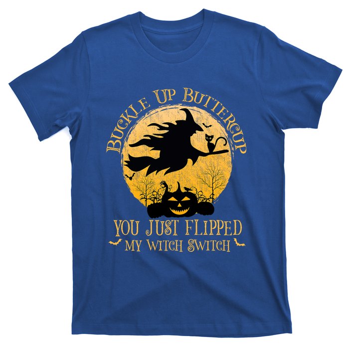 Buckle Up Buttercup You Just Flipped My Witch Switch T-Shirt