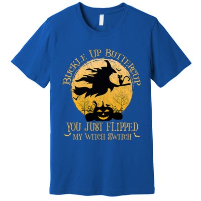 Buckle Up Buttercup You Just Flipped My Witch Switch Premium T-Shirt