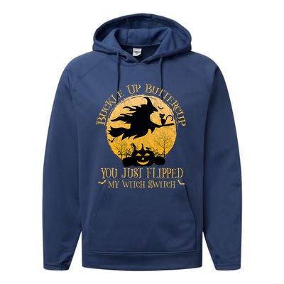 Buckle Up Buttercup You Just Flipped My Witch Switch Performance Fleece Hoodie