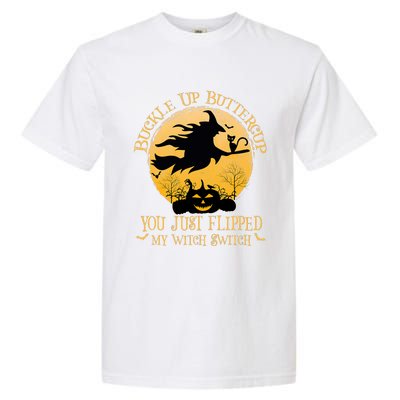 Buckle Up Buttercup You Just Flipped My Witch Switch Garment-Dyed Heavyweight T-Shirt