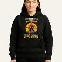 Buckle Up Buttercup You Just Flipped My Switch Hoodie