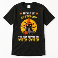 Buckle Up Buttercup You Just Flipped My Switch Tall T-Shirt