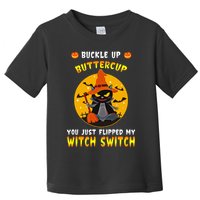 Buckle Up Buttercup You Just Flipped My Switch Toddler T-Shirt