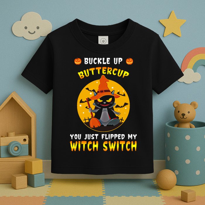 Buckle Up Buttercup You Just Flipped My Switch Toddler T-Shirt