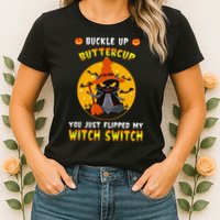 Buckle Up Buttercup You Just Flipped My Switch Womens T-Shirt
