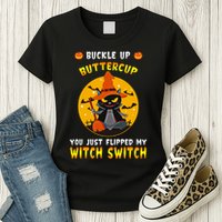 Buckle Up Buttercup You Just Flipped My Switch Womens T-Shirt