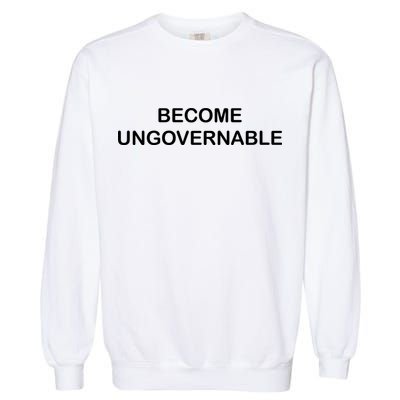 Become Ungovernable Garment-Dyed Sweatshirt