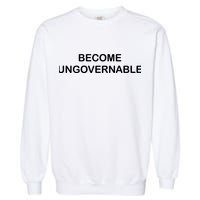Become Ungovernable Garment-Dyed Sweatshirt