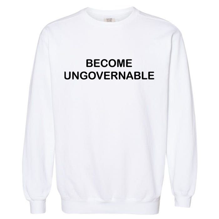 Become Ungovernable Garment-Dyed Sweatshirt