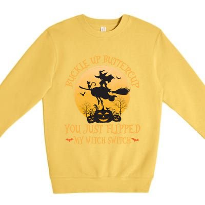 Buckle Up Buttercup You Just Flipped My Witch Switch Gift Premium Crewneck Sweatshirt