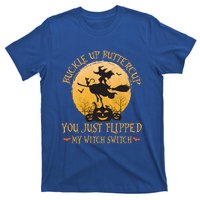 Buckle Up Buttercup You Just Flipped My Witch Switch Gift T-Shirt