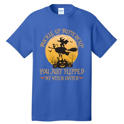 Buckle Up Buttercup You Just Flipped My Witch Switch Gift Tall T-Shirt